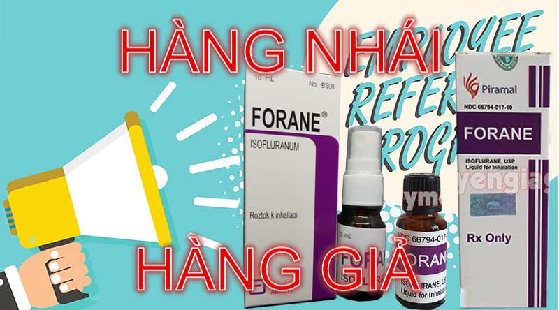 Hướng dẫn cách phát hiện thuốc mê dạng xịt Forane giả thông qua hình ảnh so sánh Hướng dẫn cách phát hiện thuốc mê dạng xịt Forane giả